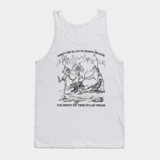 When I Die I'll Go To Heaven Because I've Spent My Time in Las Vegas Tank Top